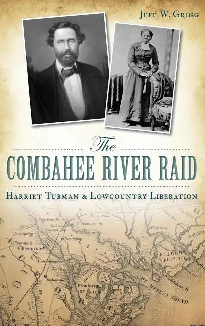 The Combahee River Raid: Harriet Tubman & Lowcountry Liberation - Hardcover