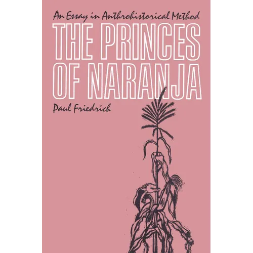 The Princes of Naranja: An Essay in Anthrohistorical Method - Paperback