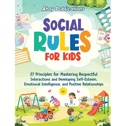 Social Rules for Kids: 27 Principles for Mastering Respectful Interactions and Developing Self-Esteem, Emotional Intelligence, and Positive R - Hardcover