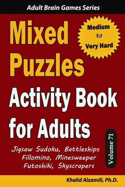 Mixed Puzzles Activity Book for Adults: 200 Medium to Very Hard Puzzles & 6 Puzzle Types (Jigsaw Sudoku, Battleships, Fillomino, Minesweeper, Futoshik - Paperback