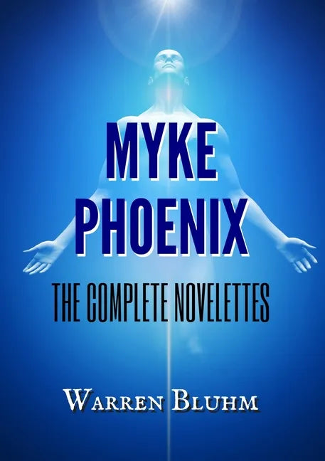 Myke Phoenix: The Complete Novelettes - Paperback