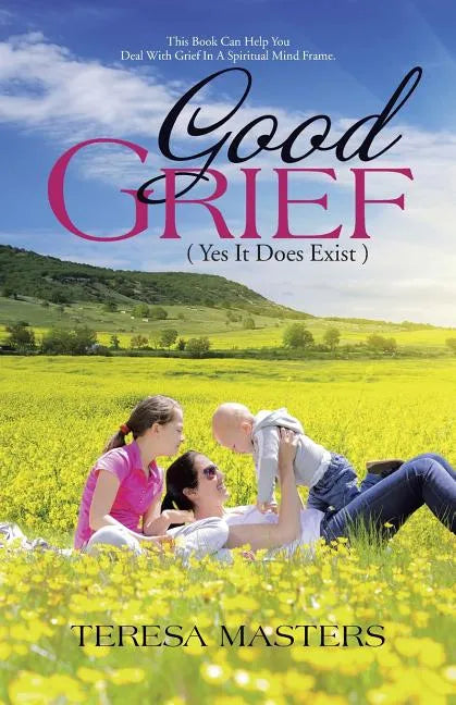 Good Grief: ( Yes It Does Exist ) - Paperback