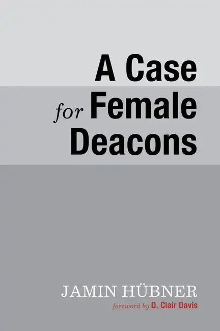 A Case for Female Deacons - Paperback