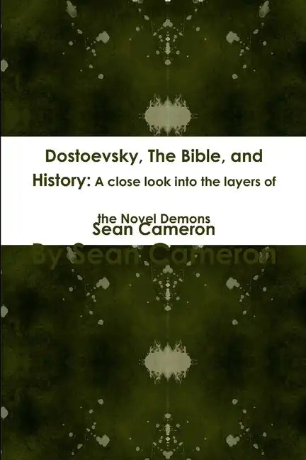 Dostoevsky, The Bible, and History: A close look into the layers of the novel Demons - Paperback