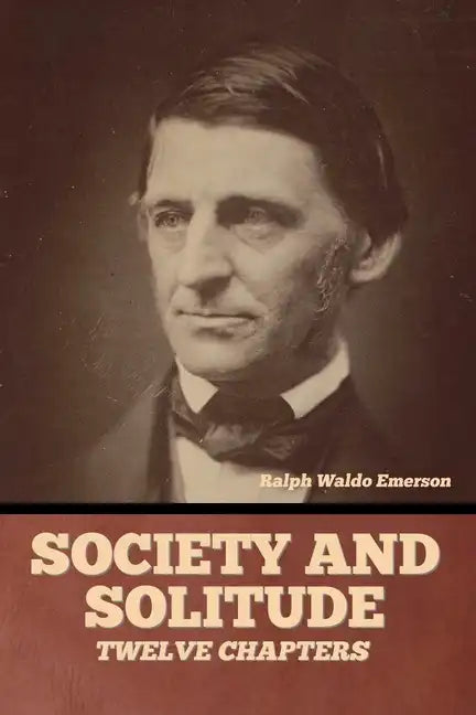 Society and solitude: Twelve chapters - Paperback