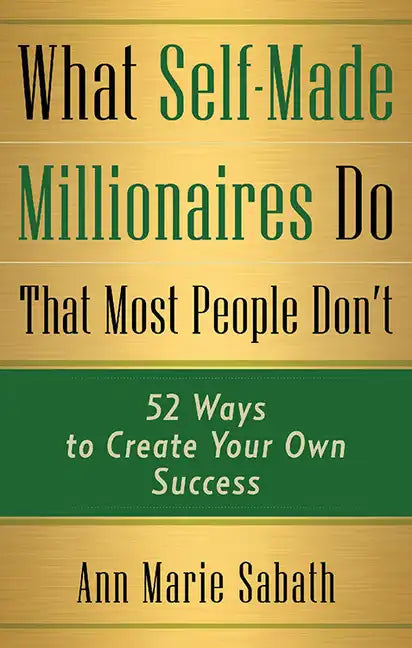 What Self-Made Millionaires Do That Most People Don't: 52 Ways to Create Your Own Success - Paperback