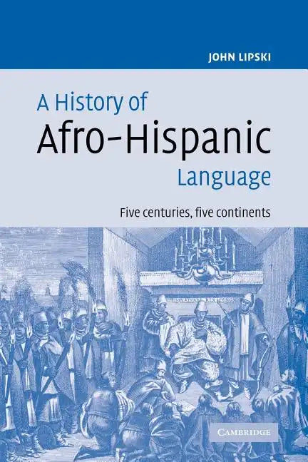 A History of Afro-Hispanic Language: Five Centuries, Five Continents - Paperback