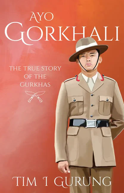 Ayo Gorkhali: The True Story of the Gurkhas - Paperback