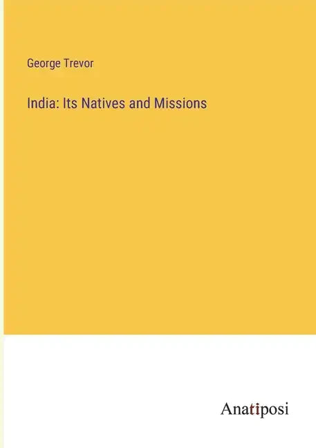 India: Its Natives and Missions - Paperback