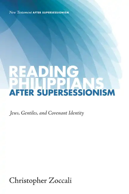 Reading Philippians After Supersessionism: Jews, Gentiles, and Covenant Identity - Hardcover