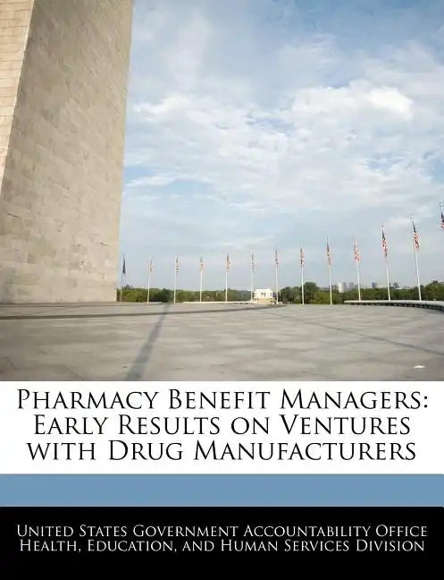 Pharmacy Benefit Managers: Early Results on Ventures with Drug Manufacturers - Paperback