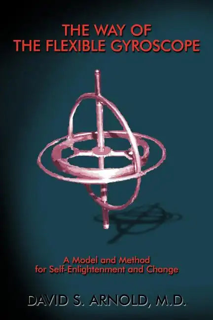The Way of the Flexible Gyroscope: A Model and Method for Self-Enlightenment and Change - Paperback