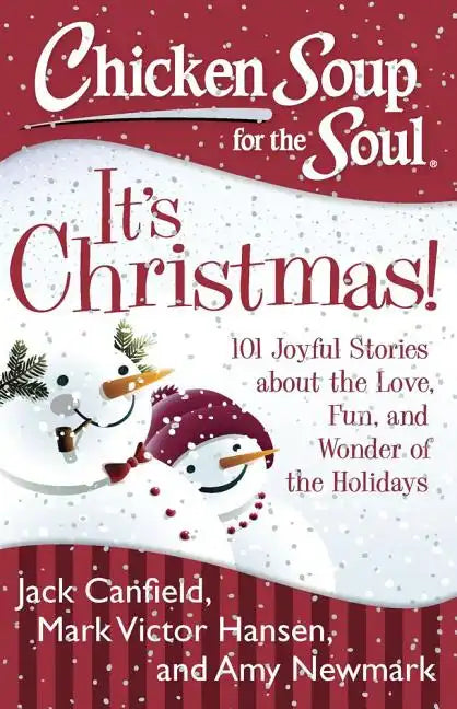 Chicken Soup for the Soul: It's Christmas!: 101 Joyful Stories about the Love, Fun, and Wonder of the Holidays - Paperback