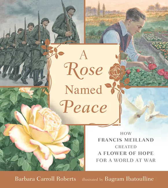 A Rose Named Peace: How Francis Meilland Created a Flower of Hope for a World at War - Hardcover