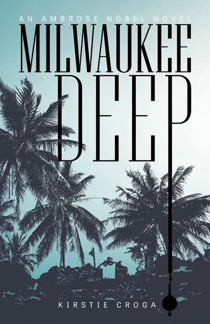Milwaukee Deep: An Ambrose Nobel Novel - Paperback