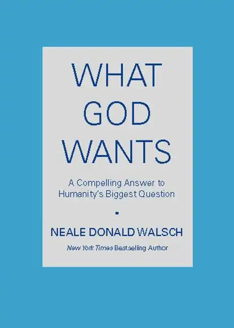 What God Wants: A Compelling Answer to Humanity's Biggest Question - Paperback