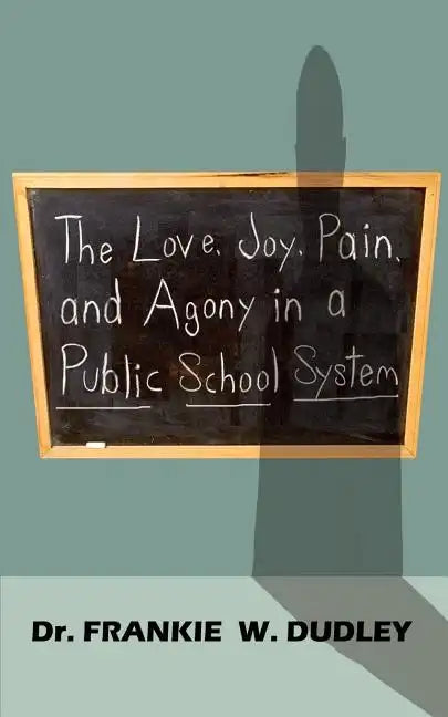The Love, Joy, Pain, and Agony in a Public School System - Paperback