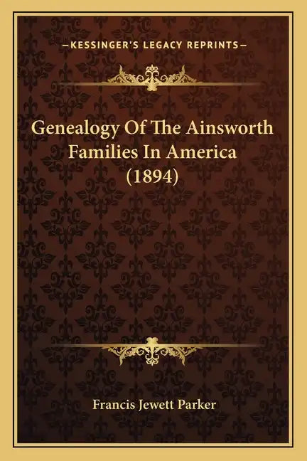 Genealogy Of The Ainsworth Families In America (1894) - Paperback