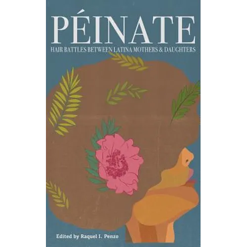 Peinate: Hair Battles Between Latina Mothers & Daughters - Paperback