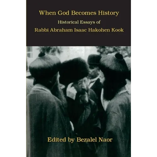 When God Becomes History: Historical Essays of Rabbi Abraham Isaac Hakohen Kook - Paperback