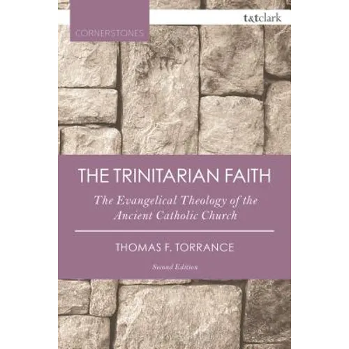The Trinitarian Faith: The Evangelical Theology of the Ancient Catholic Church - Paperback