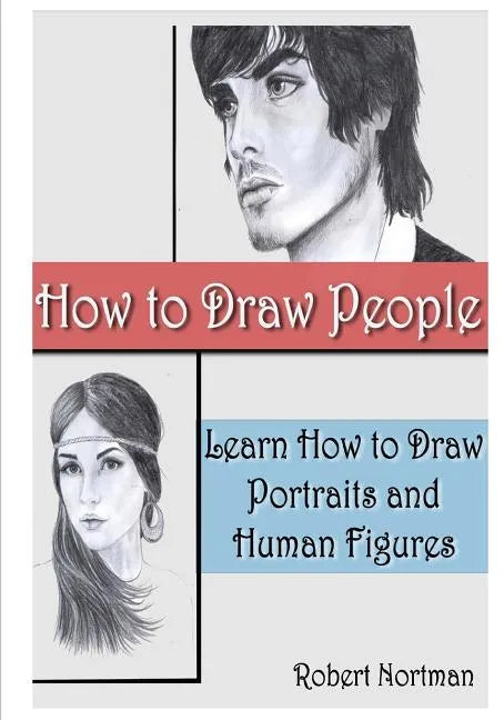 How to Draw People: Learn How to Draw Portraits and Human Figures - Paperback