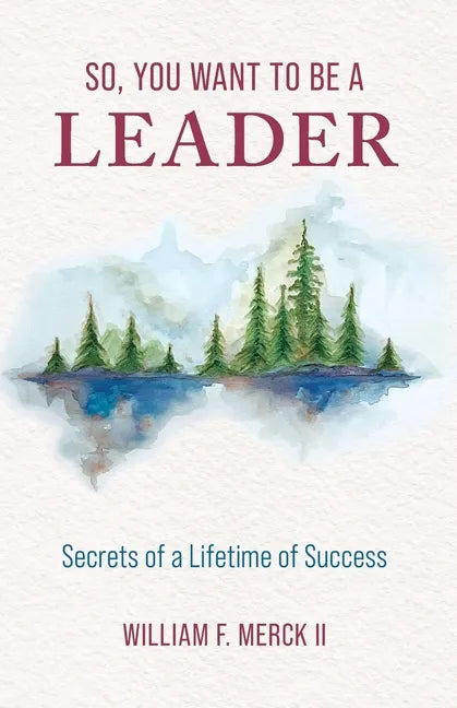 So, You Want to Be a Leader: Secrets of a Lifetime of Success - Paperback