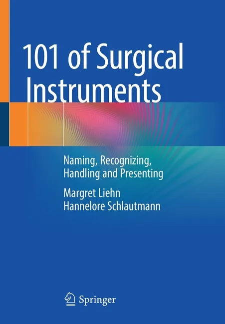 101 of Surgical Instruments: Naming, Recognizing, Handling and Presenting - Paperback