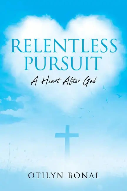 Relentless Pursuit: A Heart After God - Paperback