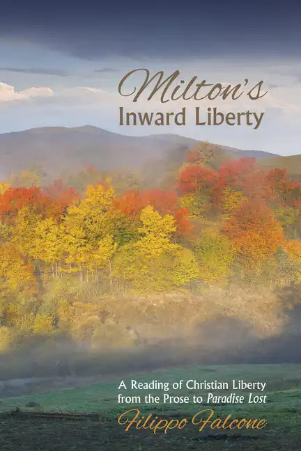 Milton's Inward Liberty: A Reading of Christian Liberty from the Prose to Paradise Lost - Hardcover
