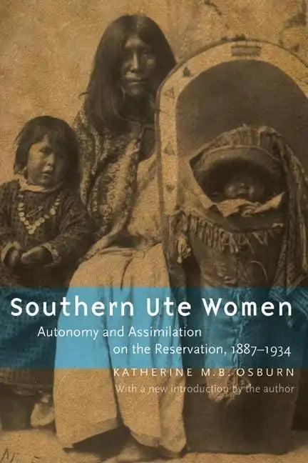 Southern Ute Women: Autonomy and Assimilation on the Reservation, 1887-1934 - Paperback