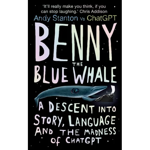 Benny the Blue Whale: One Author's Descent Into the Madness of AI - Hardcover