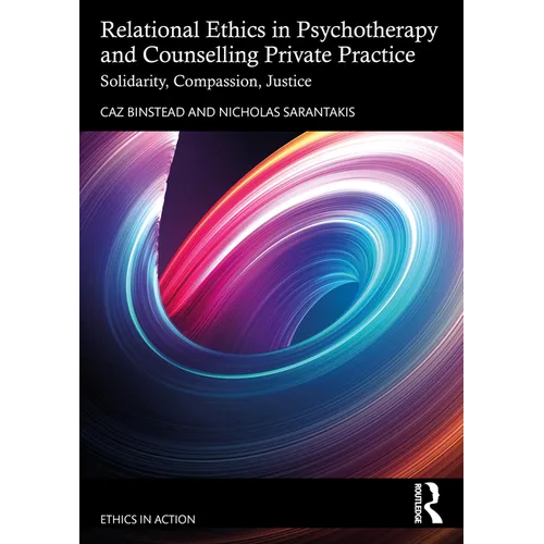 Relational Ethics in Psychotherapy and Counselling Private Practice: Solidarity, Compassion, Justice - Paperback