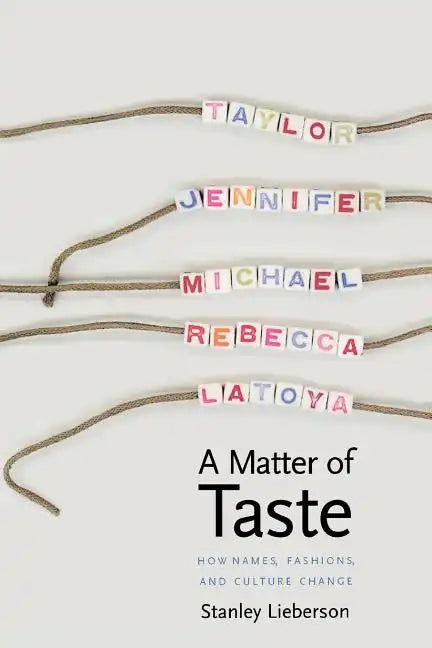 A Matter of Taste: How Names, Fashions, and Culture Change - Paperback