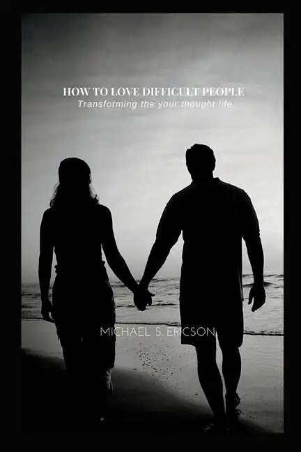 How to Love Difficult People: Transforming the your thought life - Paperback