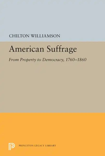 American Suffrage: From Property to Democracy, 1760-1860 - Paperback