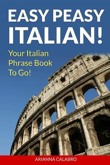Easy Peasy Italian Phrase Book! Your Italian Language Phrasebook To Go! - Paperback