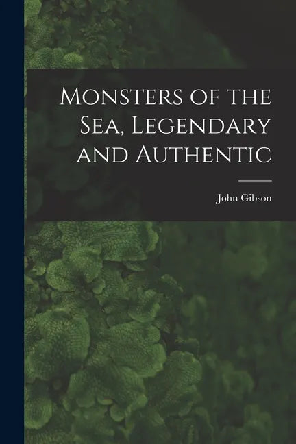 Monsters of the Sea, Legendary and Authentic - Paperback