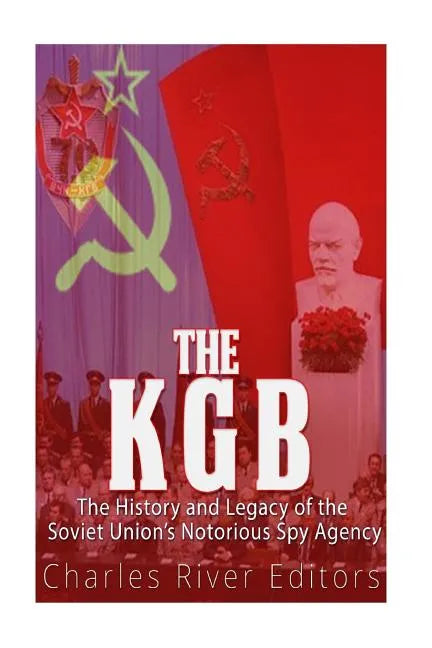 The KGB: The History and Legacy of the Soviet Union's Notorious Spy Agency - Paperback