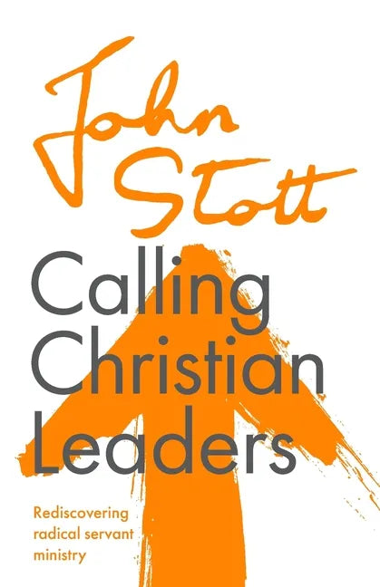 Calling Christian Leaders: Rediscovering radical servant ministry - Paperback