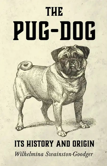 The Pug-Dog - Its History and Origin - Hardcover