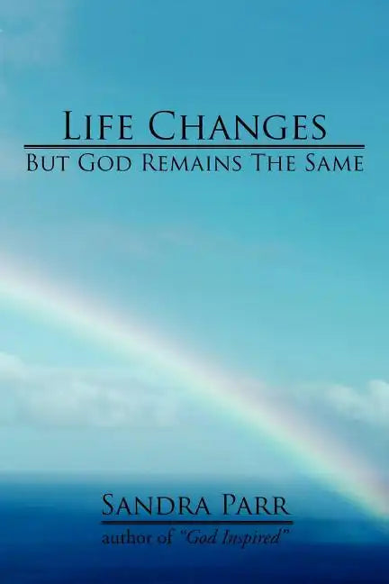 Life Changes But God Remains the Same: (Poems, Prose and Letters) - Paperback
