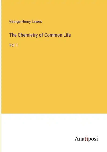The Chemistry of Common Life: Vol. I - Paperback