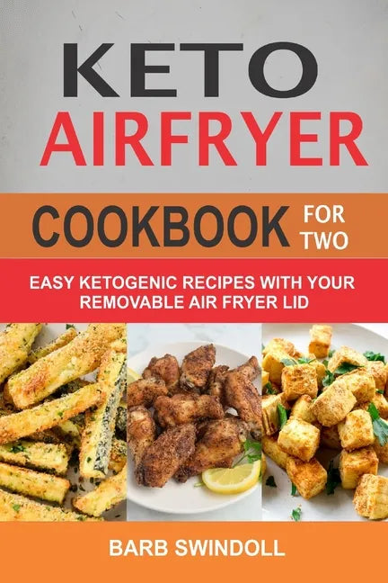 Keto Airfryer Cookbook For Two: Easy Ketogenic Recipes With Your Removable Air Fryer Lid - Paperback