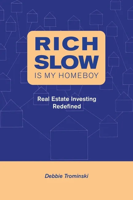 Rich Slow Is My Homeboy: Real Estate Investing Redefined - Paperback