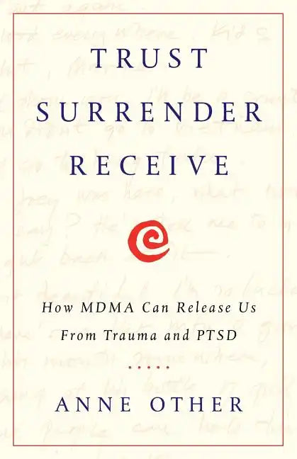 Trust Surrender Receive: How MDMA Can Release Us From Trauma and PTSD - Paperback