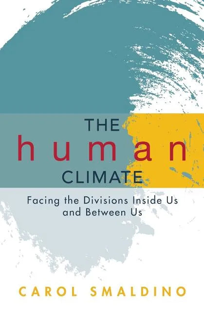The Human Climate: Facing the Divisions Inside Us and Between Us - Paperback