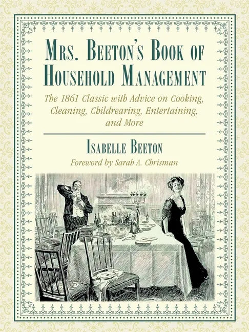 Mrs. Beeton's Book of Household Management: The 1861 Classic with Advice on Cooking, Cleaning, Childrearing, Entertaining, and More - Paperback