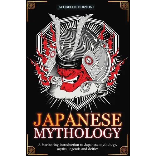 Japanese Mythology: A fascinating introduction to Japanese mythology, myths, legends and deities - Paperback