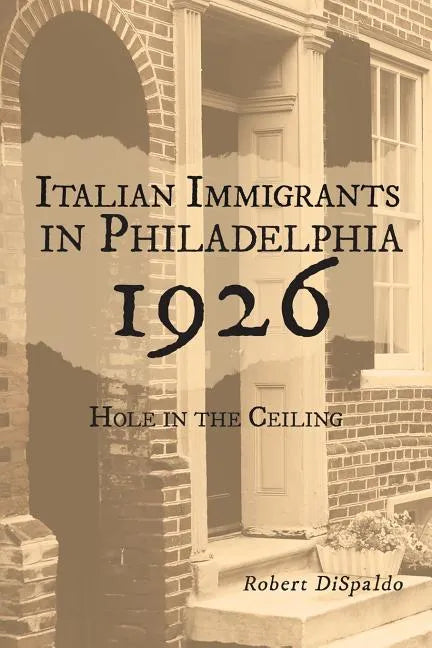 Italian Immigrants in Philadelphia 1926: Hole in the Ceiling - Paperback